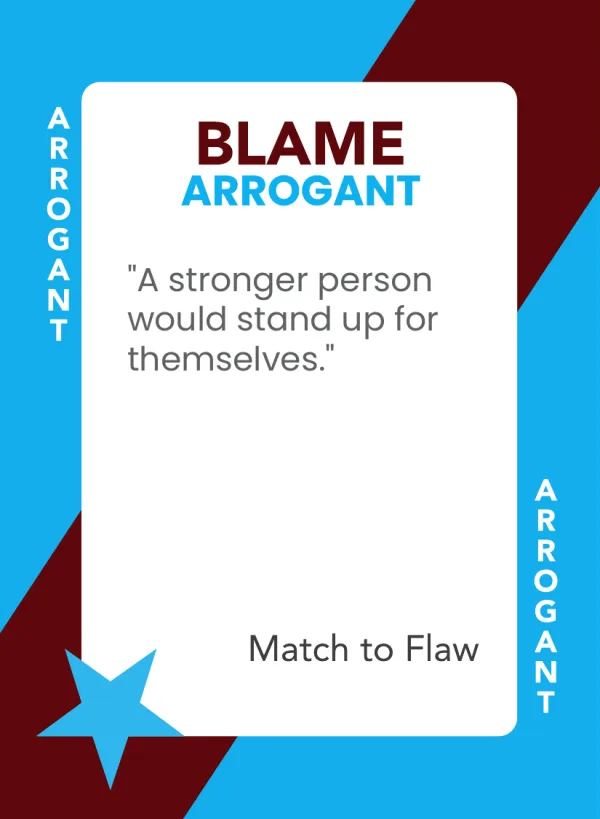 A stronger person would stand up for themselves. — Dramanoes blame card