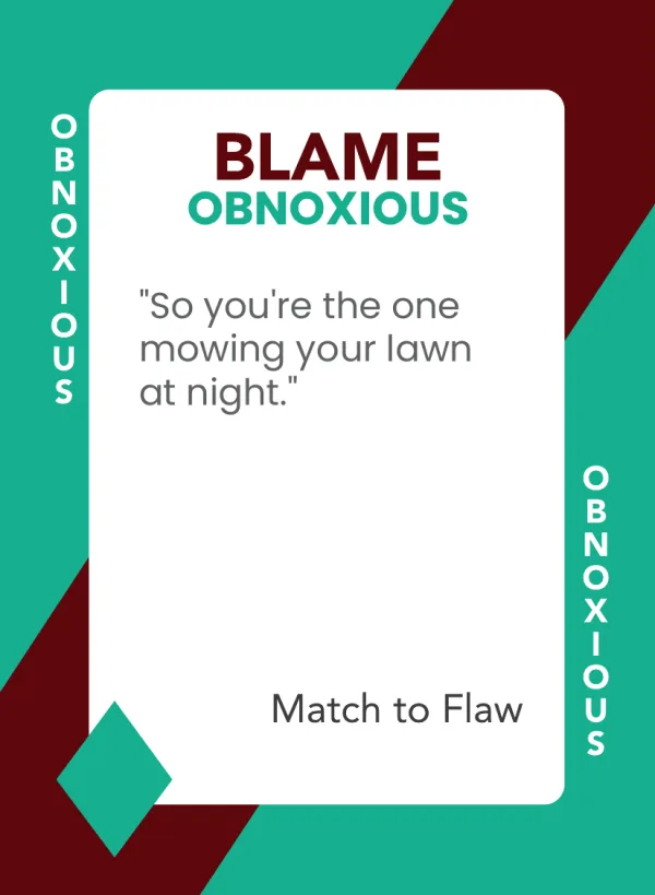 So you're the one mowing your lawn at night. — Dramanoes blame card