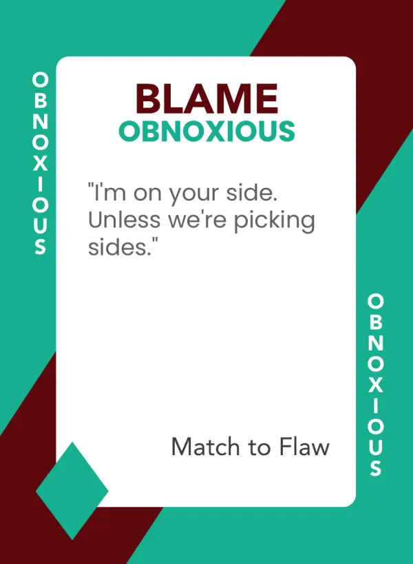 I'm on your side. Unless we're picking sides. — Dramanoes blame card