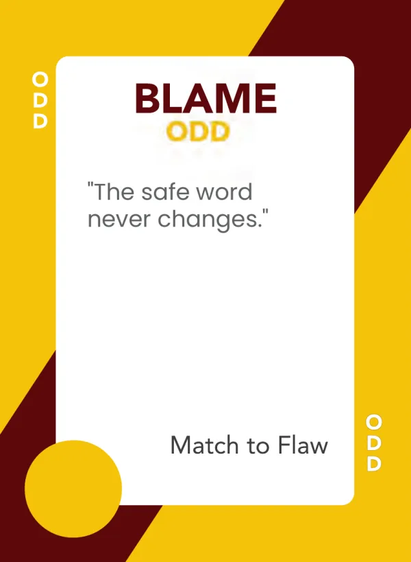 The safe word never changes. — Dramanoes blame card