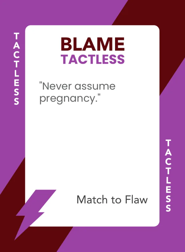 Never assume pregnancy. — Dramanoes blame card